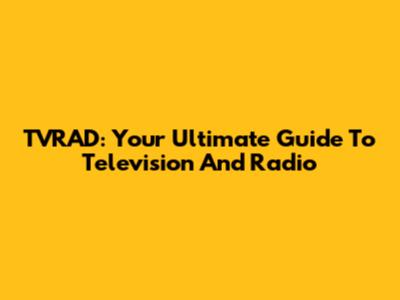TVRAD: Your Ultimate Guide To Television And Radio