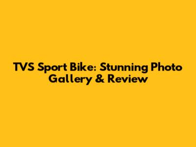 TVS Sport Bike: Stunning Photo Gallery & Review