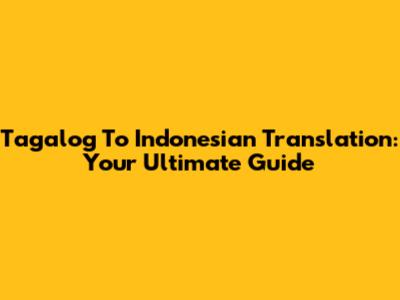 Tagalog To Indonesian Translation: Your Ultimate Guide