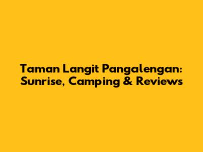 Taman Langit Pangalengan: Sunrise, Camping & Reviews