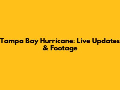 Tampa Bay Hurricane: Live Updates & Footage