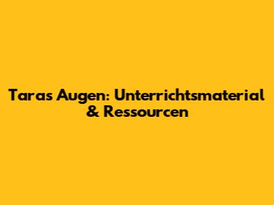 Taras Augen: Unterrichtsmaterial & Ressourcen