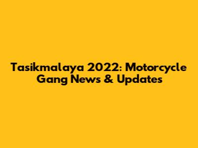 Tasikmalaya 2022: Motorcycle Gang News & Updates