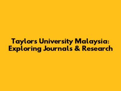Taylor's University Malaysia: Exploring Journals & Research