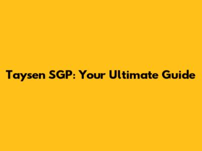 Taysen SGP: Your Ultimate Guide