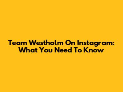 Team Westholm On Instagram: What You Need To Know
