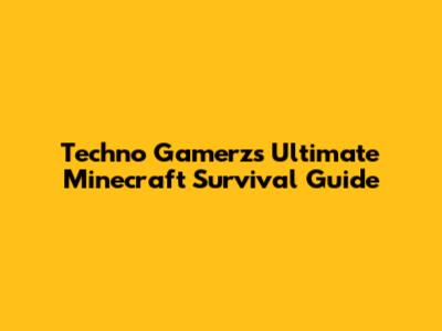 Techno Gamerz's Ultimate Minecraft Survival Guide