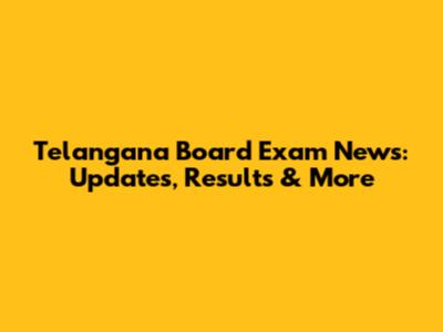 Telangana Board Exam News: Updates, Results & More