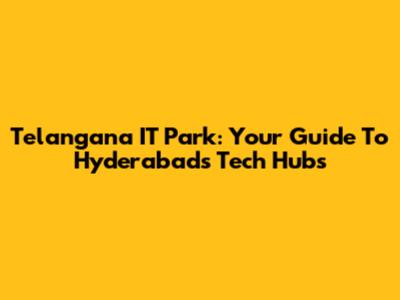 Telangana IT Park: Your Guide To Hyderabad's Tech Hubs