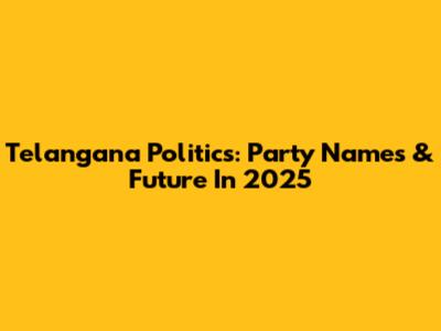 Telangana Politics: Party Names & Future In 2025