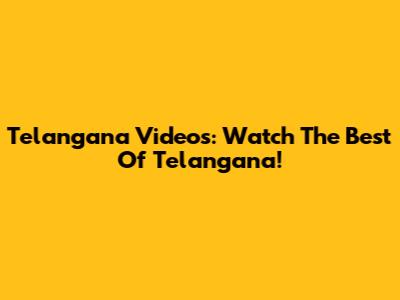 Telangana Videos: Watch The Best Of Telangana!
