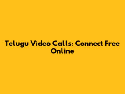 Telugu Video Calls: Connect Free Online