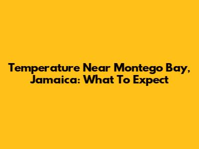 Temperature Near Montego Bay, Jamaica: What To Expect