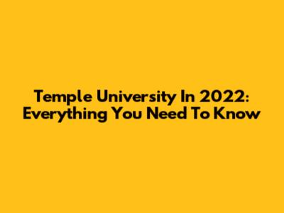 Temple University In 2022: Everything You Need To Know