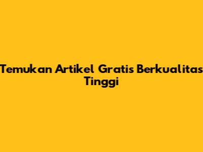 Temukan Artikel Gratis Berkualitas Tinggi