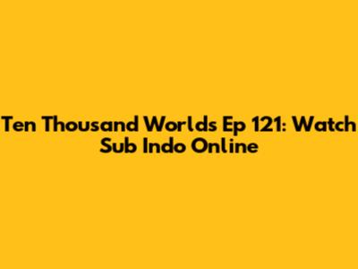 Ten Thousand Worlds Ep 121: Watch Sub Indo Online