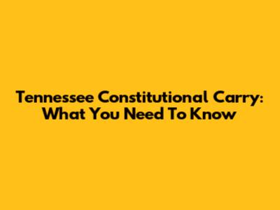 Tennessee Constitutional Carry: What You Need To Know