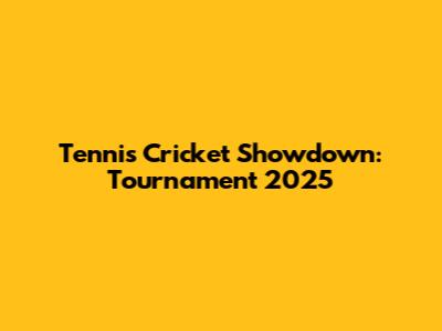 Tennis Cricket Showdown: Tournament 2025