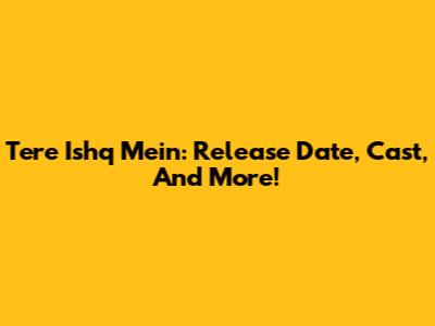 Tere Ishq Mein: Release Date, Cast, And More!