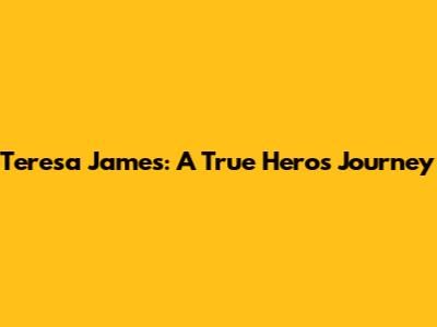 Teresa James: A True Hero's Journey