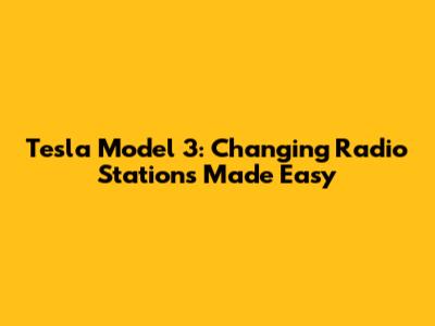 Tesla Model 3: Changing Radio Stations Made Easy