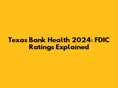 Texas Bank Health 2024: FDIC Ratings Explained