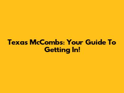 Texas McCombs: Your Guide To Getting In!
