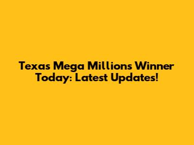 Texas Mega Millions Winner Today: Latest Updates!