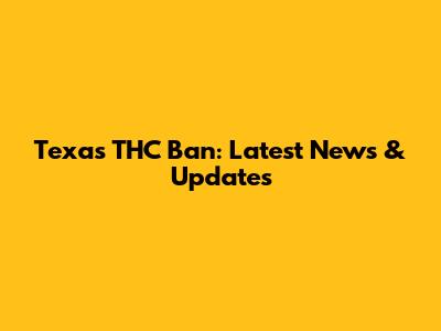 Texas THC Ban: Latest News & Updates