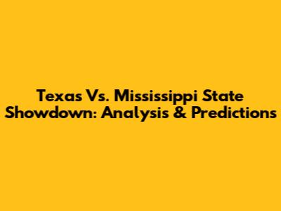 Texas Vs. Mississippi State Showdown: Analysis & Predictions
