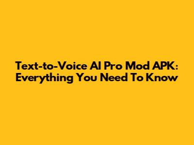 Text-to-Voice AI Pro Mod APK: Everything You Need To Know