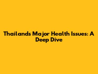 Thailand's Major Health Issues: A Deep Dive