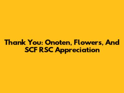 Thank You: Onoten, Flowers, And SCF RSC Appreciation