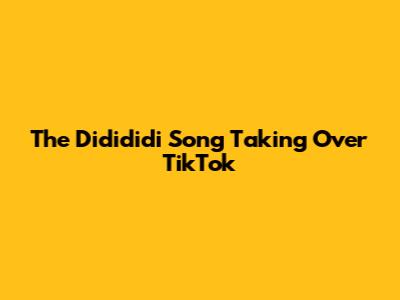 The "Didididi" Song Taking Over TikTok