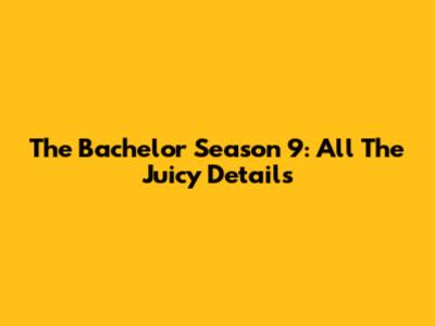 The Bachelor Season 9: All The Juicy Details
