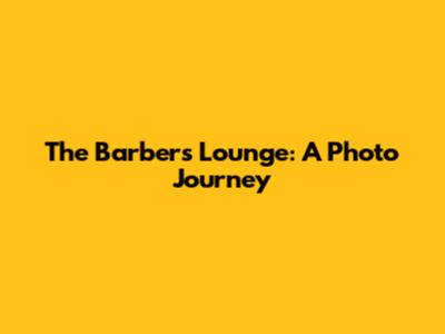 The Barber's Lounge: A Photo Journey