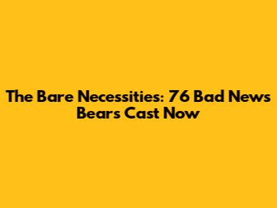 The Bare Necessities: '76 Bad News Bears Cast Now