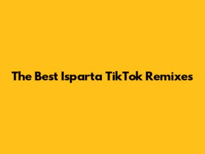 The Best Isparta TikTok Remixes