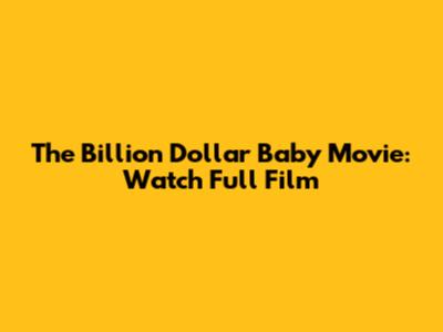 The Billion Dollar Baby Movie: Watch Full Film