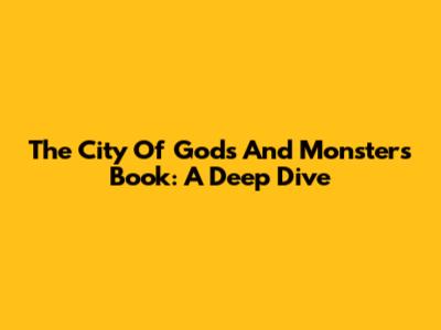 The City Of Gods And Monsters Book: A Deep Dive