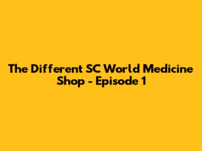 The Different SC World Medicine Shop - Episode 1