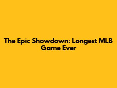 The Epic Showdown: Longest MLB Game Ever