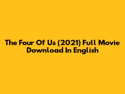 The Four Of Us (2021) Full Movie Download In English