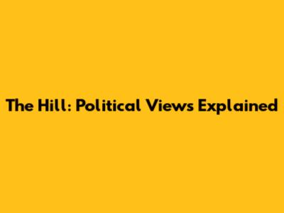 The Hill: Political Views Explained