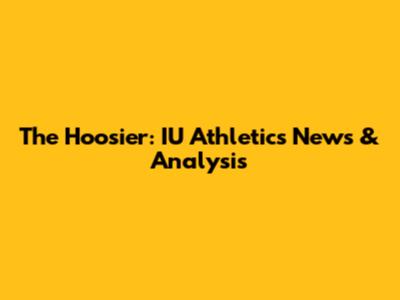 The Hoosier: IU Athletics News & Analysis