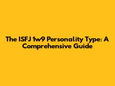 The ISFJ 1w9 Personality Type: A Comprehensive Guide