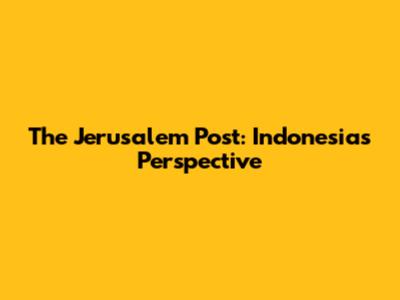The Jerusalem Post: Indonesia's Perspective