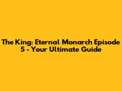 The King: Eternal Monarch Episode 5 - Your Ultimate Guide