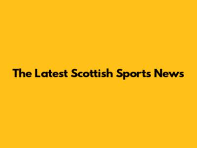 The Latest Scottish Sports News