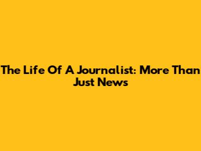 The Life Of A Journalist: More Than Just News
